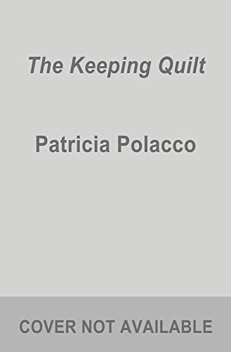 The Keeping Quilt -- Patricia Polacco, Paperback