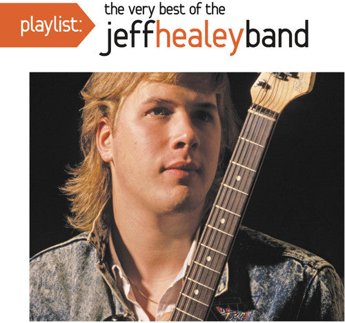 Playlist: The Very Best Of The Jeff Healey Band