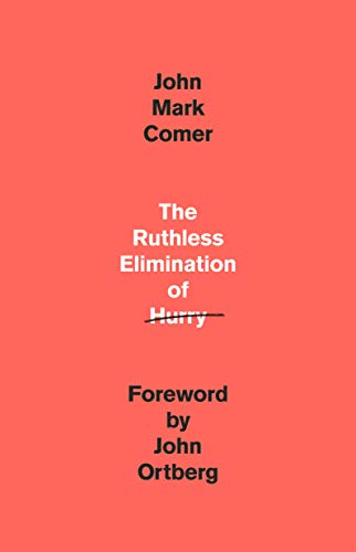 The Ruthless Elimination of Hurry: How to Stay Emotionally Healthy and Spiritually Alive in the Chaos of the Modern World -- John Mark Comer - Hardcover