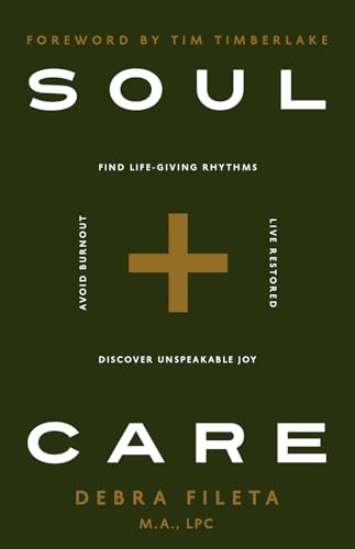 Soul Care: *Find Life-Giving Rhythms *Live Restored *Avoid Burnout *Discover Unspeakable Joy by Fileta, Debra