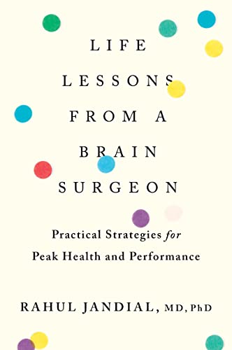 Life Lessons from a Brain Surgeon: Practical Strategies for Peak Health and Performance -- Rahul Jandial, Paperback