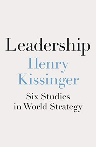 Leadership: Six Studies in World Strategy -- Henry Kissinger - Hardcover