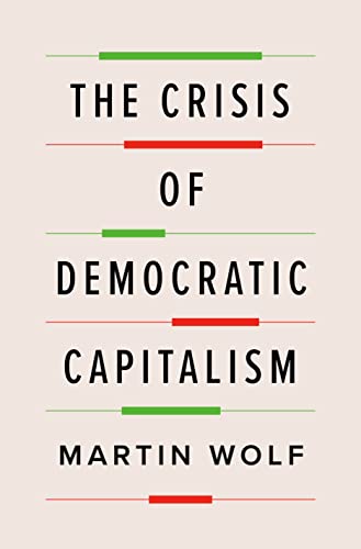 The Crisis of Democratic Capitalism -- Martin Wolf - Hardcover