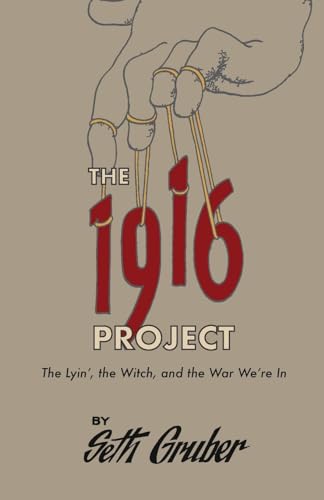 The 1916 Project: The Lyin', The Witch and the War We're In by Gruber, Seth