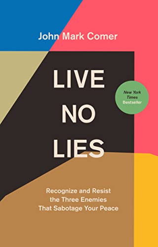 Live No Lies: Recognize and Resist the Three Enemies That Sabotage Your Peace -- John Mark Comer, Hardcover