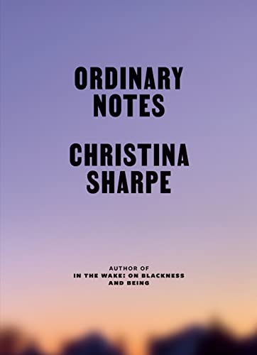 Ordinary Notes -- Christina Sharpe - Hardcover