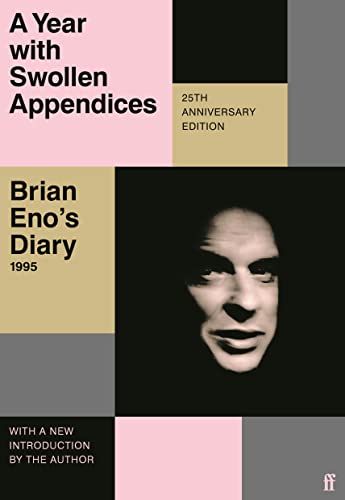 A Year with Swollen Appendices: Brian Eno's Diary -- Brian Eno, Paperback