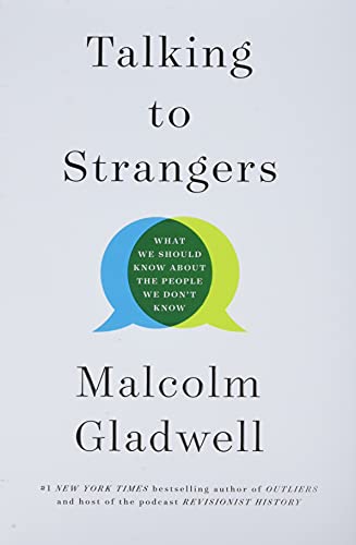 Talking to Strangers: What We Should Know about the People We Don't Know -- Malcolm Gladwell - Hardcover