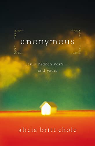 Anonymous: Jesus' Hidden Years... and Yours -- Alicia Britt Chole, Paperback