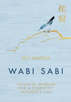 Wabi Sabi: Japanese Wisdom for a Perfectly Imperfect Life -- Beth Kempton, Hardcover