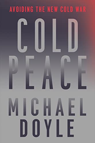 Cold Peace: Avoiding the New Cold War by Doyle, Michael W.