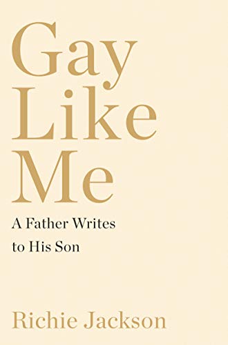 Gay Like Me: A Father Writes to His Son -- Richie Jackson, Hardcover