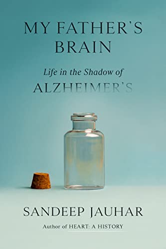 My Father's Brain: Life in the Shadow of Alzheimer's -- Sandeep Jauhar, Hardcover