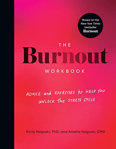 The Burnout Workbook: Advice and Exercises to Help You Unlock the Stress Cycle -- Amelia Nagoski - Paperback