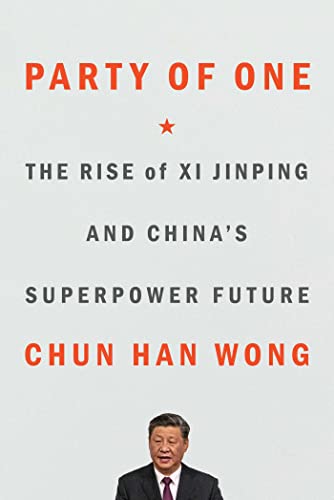 Party of One: The Rise of XI Jinping and China's Superpower Future by Wong, Chun Han