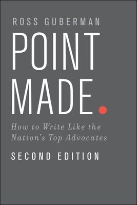 Point Made: How to Write Like the Nation's Top Advocates -- Ross Guberman, Paperback