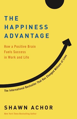The Happiness Advantage: How a Positive Brain Fuels Success in Work and Life -- Shawn Achor, Paperback
