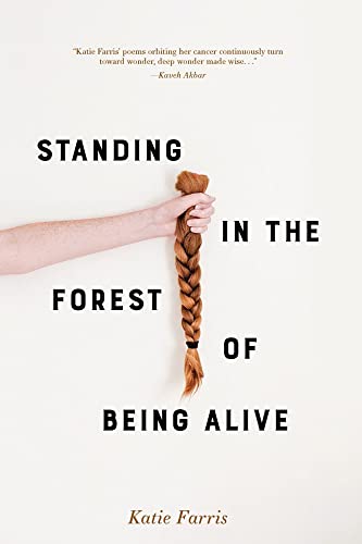 Standing in the Forest of Being Alive by Farris, Katie