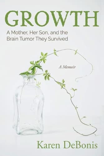 Growth: A Mother, Her Son, and the Brain Tumor They Survived by Debonis, Karen