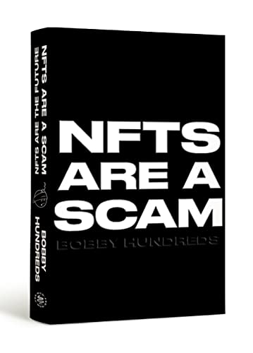 Nfts Are a Scam / Nfts Are the Future: The Early Years: 2020-2023 -- Bobby Hundreds, Hardcover
