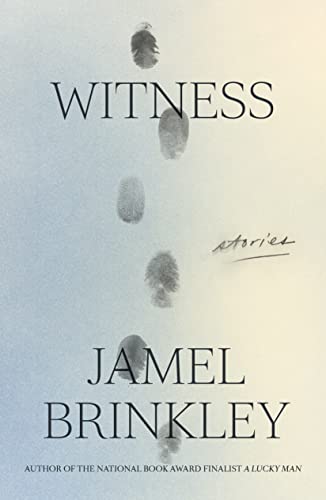 Witness: Stories -- Jamel Brinkley, Hardcover