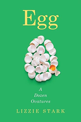 Egg: A Dozen Ovatures -- Lizzie Stark, Hardcover