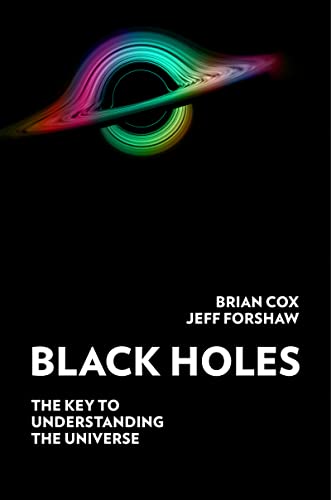 Black Holes: The Key to Understanding the Universe -- Brian Cox - Hardcover