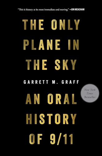 The Only Plane in the Sky: An Oral History of 9/11 by Graff, Garrett M.