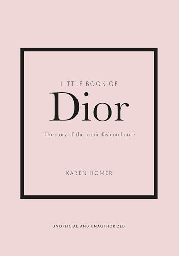 Little Book of Dior: The Story of the Iconic Fashion House by Homer, Karen