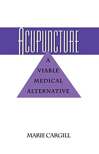 Acupuncture: A Viable Medical Alternative -- Marie E. Cargill, Paperback