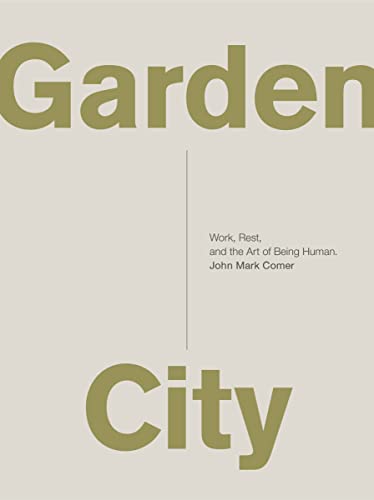 Garden City: Work, Rest, and the Art of Being Human. -- John Mark Comer, Paperback