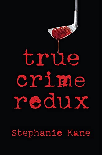 True Crime Redux by Kane, Stephanie