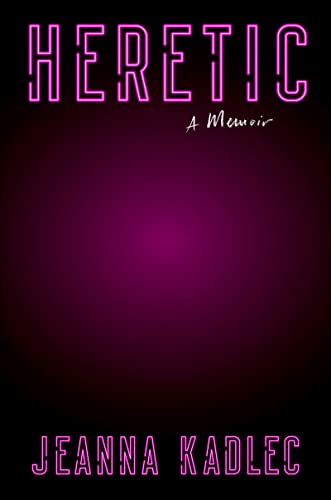 Heretic: A Memoir -- Jeanna Kadlec, Hardcover