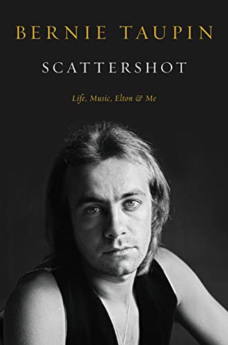 Scattershot: Life, Music, Elton, and Me -- Bernie Taupin - Hardcover
