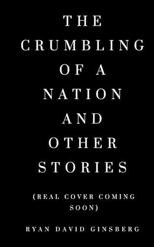 The Crumbling of a Nation and other stories by Ginsberg, Ryan David