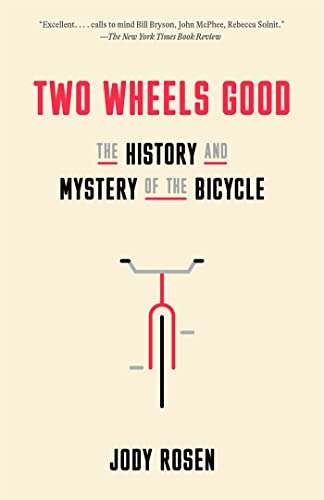 Two Wheels Good: The History and Mystery of the Bicycle -- Jody Rosen, Paperback