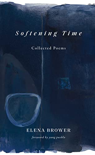 Softening Time: Collected Poems by Brower, Elena