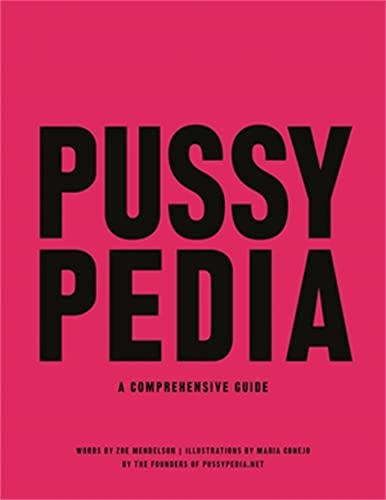 Pussypedia: A Comprehensive Guide -- Zoe Mendelson, Hardcover