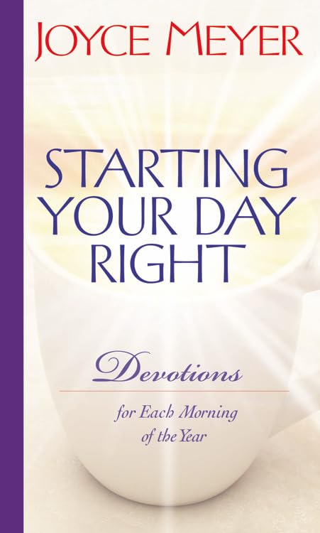 Starting Your Day Right: Devotions for Each Morning of the Year by Meyer, Joyce