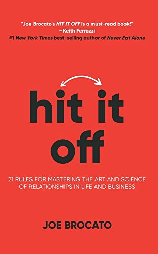 Hit It Off: 21 Rules for Mastering the Art and Science of Relationships in Life and Business by Brocato, Joe
