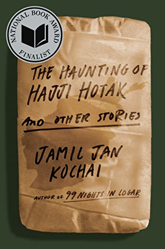 The Haunting of Hajji Hotak and Other Stories -- Jamil Jan Kochai - Hardcover
