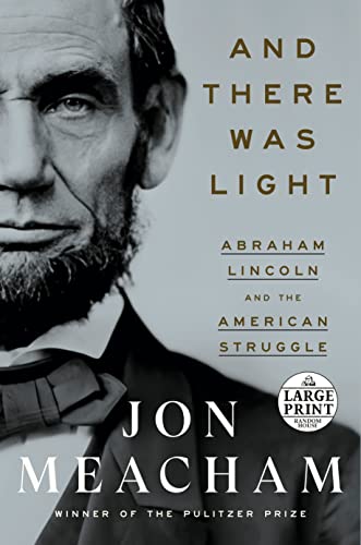 And There Was Light: Abraham Lincoln and the American Struggle -- Jon Meacham, Paperback