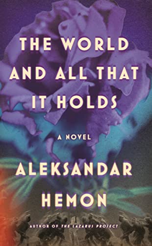 The World and All That It Holds -- Aleksandar Hemon - Hardcover