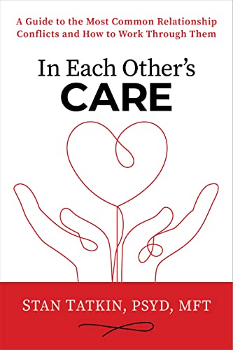 In Each Other's Care: A Guide to the Most Common Relationship Conflicts and How to Work Through Them by Tatkin, Stan