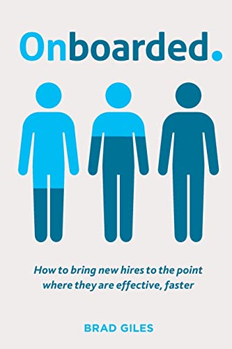 Onboarded: How to bring new hires to the point where they are effective, faster -- Brad Giles, Paperback