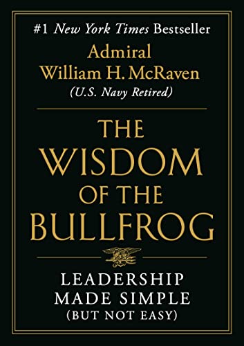 The Wisdom of the Bullfrog: Leadership Made Simple (But Not Easy) by McRaven, William H.