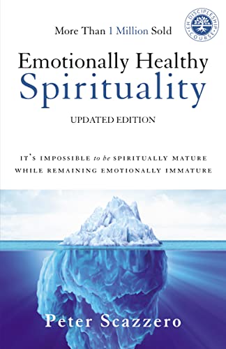 Emotionally Healthy Spirituality: It's Impossible to Be Spiritually Mature, While Remaining Emotionally Immature -- Peter Scazzero, Paperback
