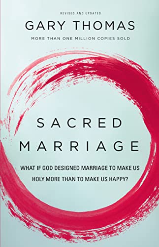 Sacred Marriage: What If God Designed Marriage to Make Us Holy More Than to Make Us Happy? -- Gary Thomas, Paperback