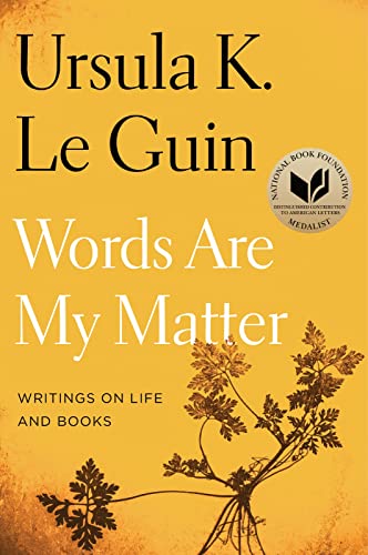 Words Are My Matter: Writings on Life and Books -- Ursula K. Le Guin - Paperback