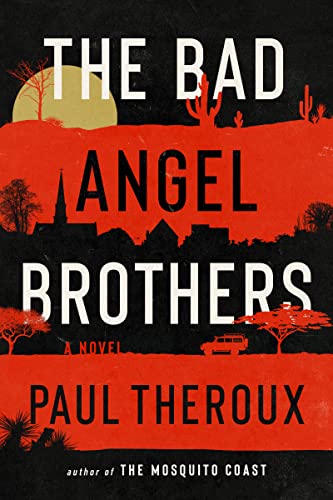 The Bad Angel Brothers -- Paul Theroux - Hardcover